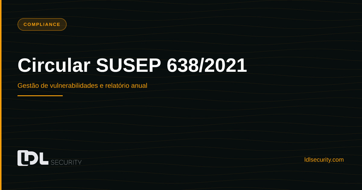 Circular SUSEP 638/2021: gestão de vulnerabilidades e relatório anual