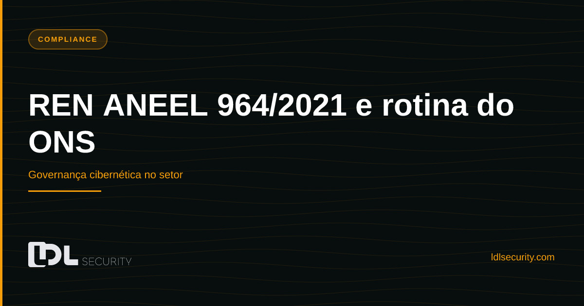 REN ANEEL 964/2021 e rotina do ONS: governança cibernética no setor
