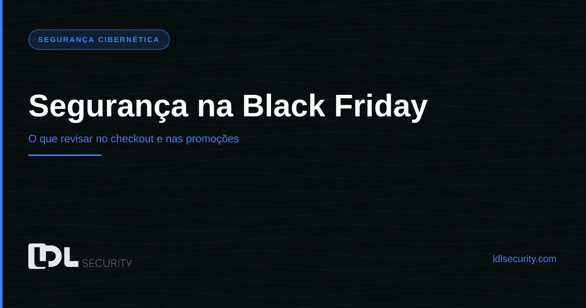 Segurança na Black Friday: o que revisar no checkout e nas promoções