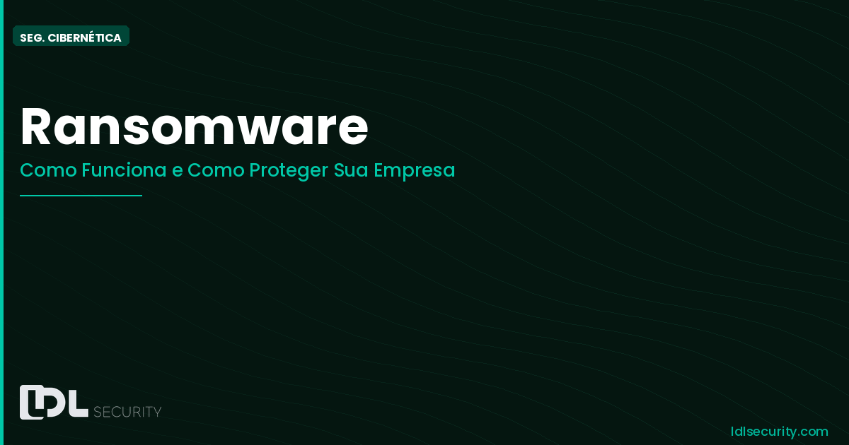 Ransomware: O Que É, Como Funciona e Como Proteger Sua Empresa