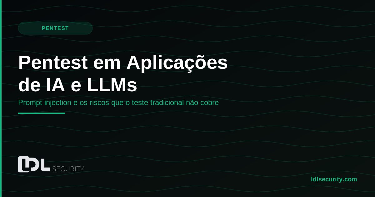 Pentest em Aplicações de IA e LLMs: Os Riscos que o Teste Tradicional Não Cobre