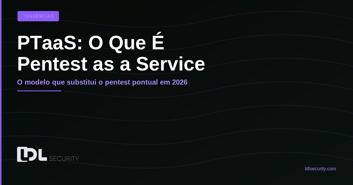 PTaaS: O Que É Pentest as a Service e Por Que Está Substituindo o Modelo Tradicional em 2026