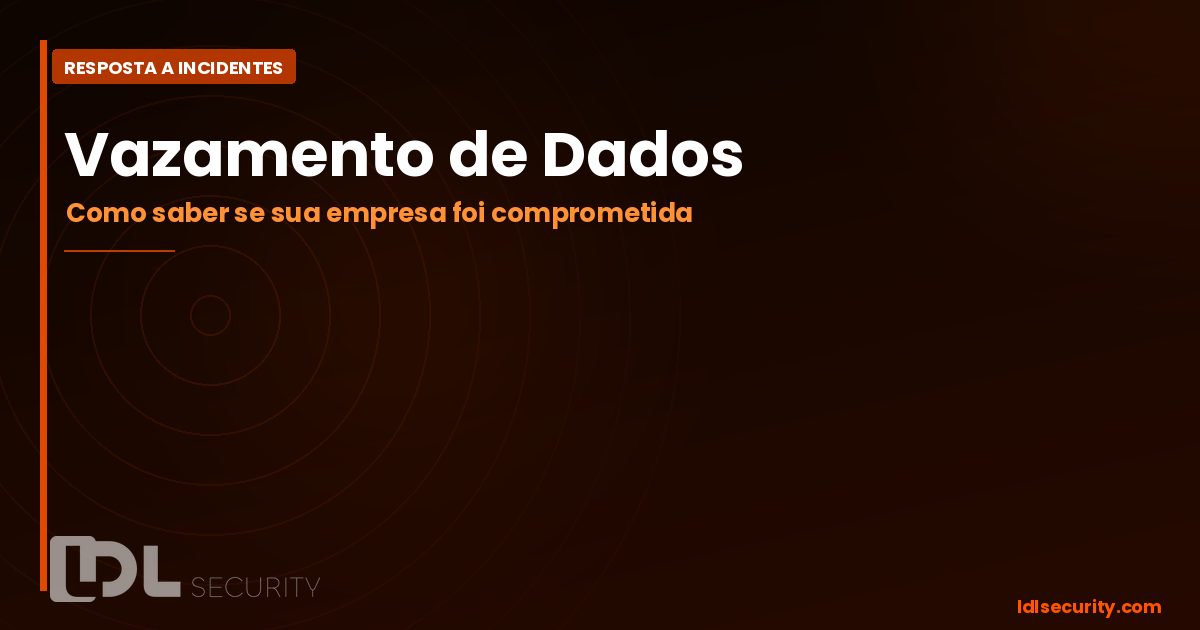 Vazamento de Dados: Como Saber Se Sua Empresa Foi Comprometida