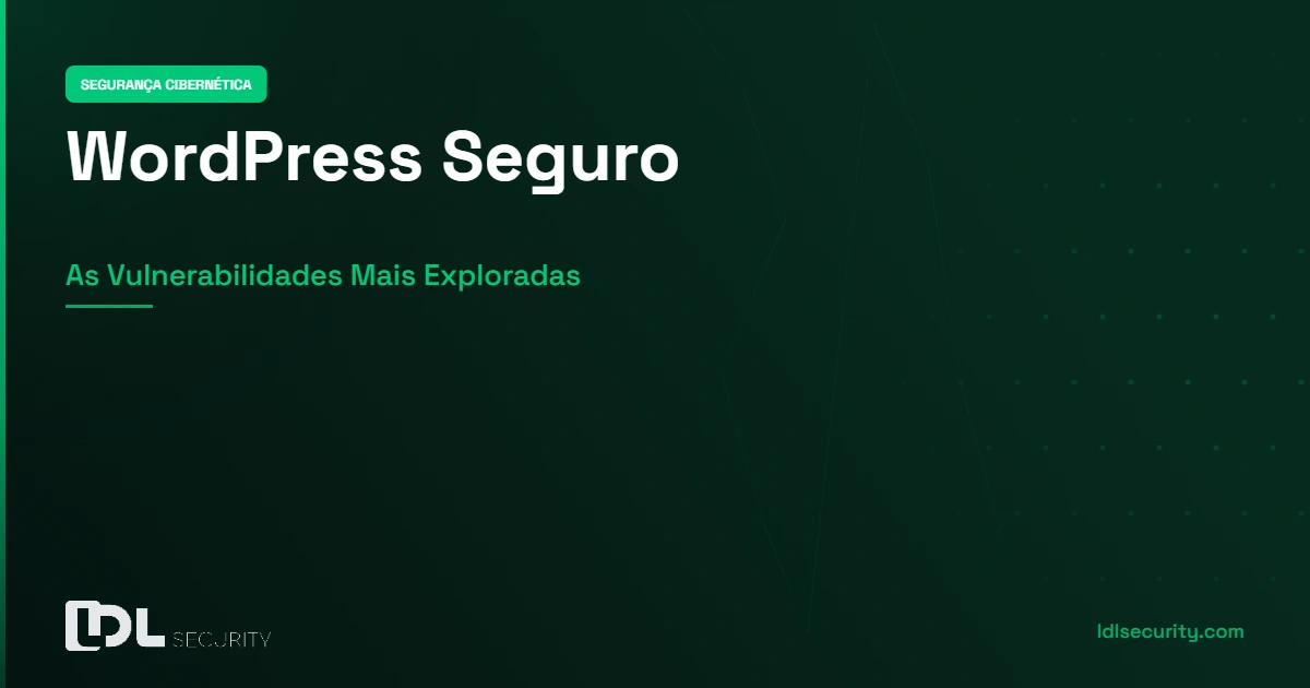 WordPress Seguro: As Vulnerabilidades Mais Exploradas e Como Corrigir
