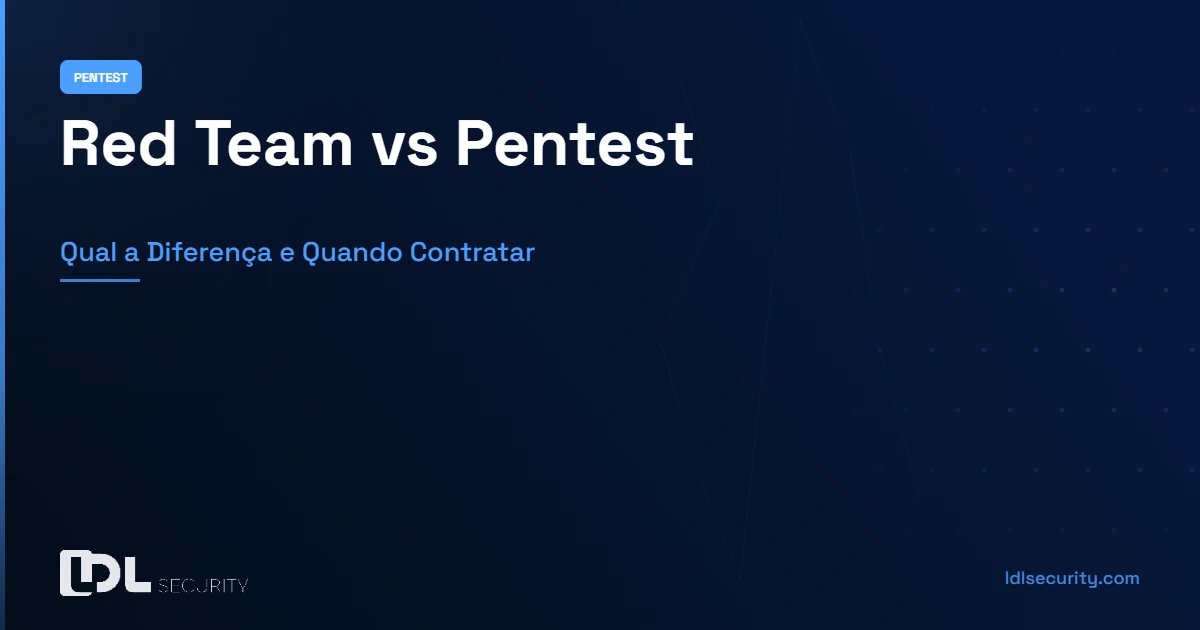 Red Team vs Pentest: Qual a Diferença e Quando Contratar Cada Um